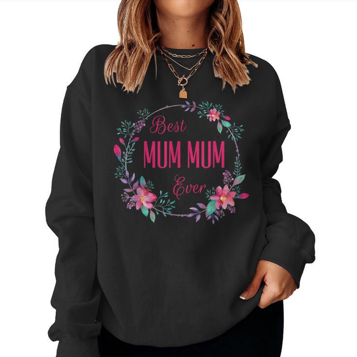 Best Mum Mum Ever With Pink Floral Fun Aunt Grandma Mom Women Sweatshirt