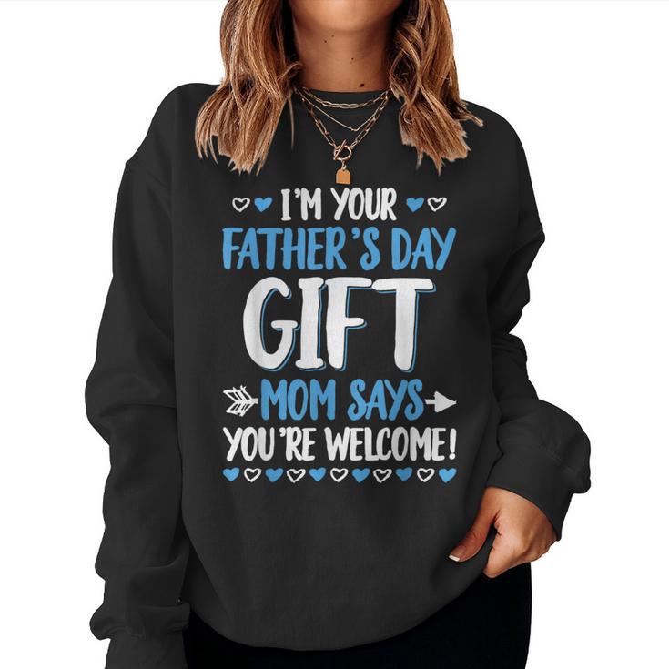 I'm Your Father's Day Mom Says You're Welcome Women Sweatshirt