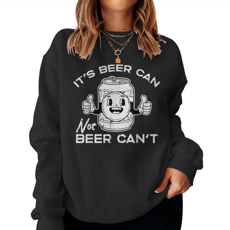 Its Beer Can Not Cant Saying Sarcastic Dad Women Women Sweatshirt