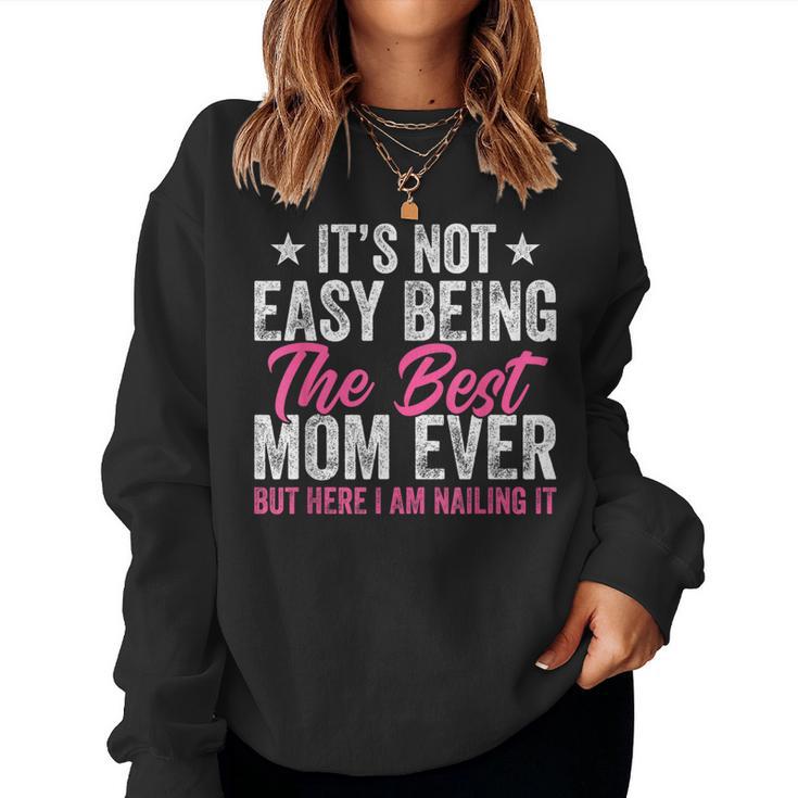 It's Not Easy Being The Best Mom Ever But Here I Am Nailing Women Sweatshirt