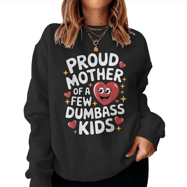 Proud Mother Of A Few Dumbass Kids Mom Humor Boy Women Sweatshirt