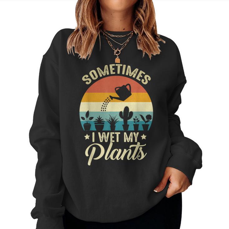 Sometimes I Wet My Plants Gardener Plant Lover ガーデニング レディーススウェットシャツ