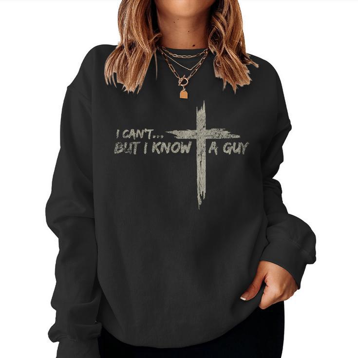 Vintage Retro Style I Cant But I Know A Guy Christian Jesus Women Sweatshirt