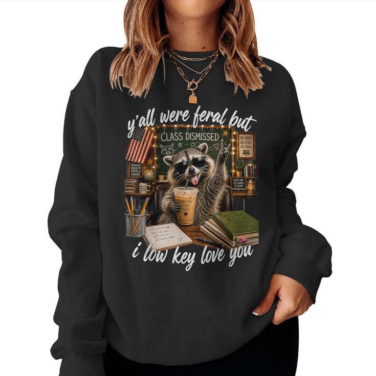 Y'all Were Feral But I Low Key Love You Teacher Women Sweatshirt
