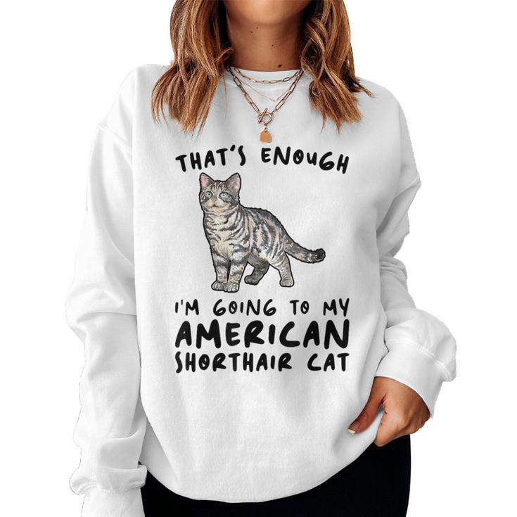 That's Enough I'm Going Mom & Dad アメリカンショートヘアキャット レディーススウェットシャツ