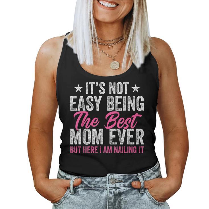 It's Not Easy Being The Best Mom Ever But Here I Am Nailing Women Tank Top