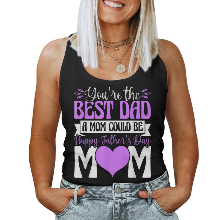 You're Best Dad A Mom Could Be Happy Fathers Day Single Mom Women Tank Top