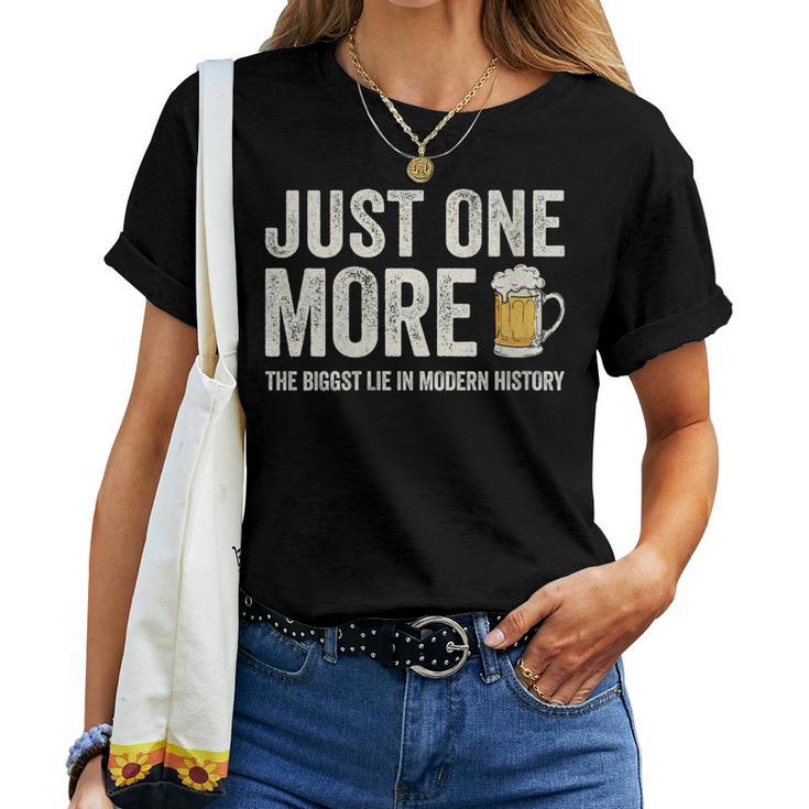 Just One More Beer The Biggest Lie In Modern History Women T-shirt