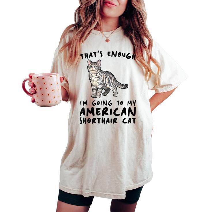 That's Enough I'm Going Mom & Dad アメリカンショートヘアキャット レディースオーバーサイズコンフォートTシャツ
