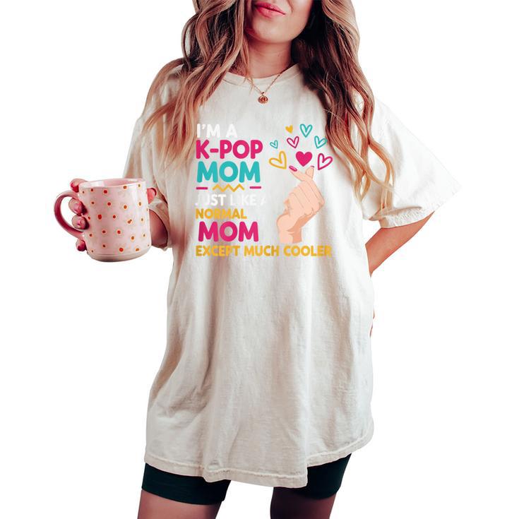 I'm A K-Pop Mom Just Like A Normal Mom Cool Kpop Merch Women's Oversized Comfort T-shirt