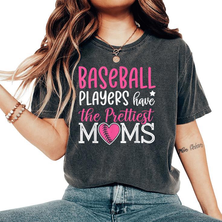Baseball Players Have The Prettiest Moms Baseball Mama Women's Oversized Comfort T-Shirt
