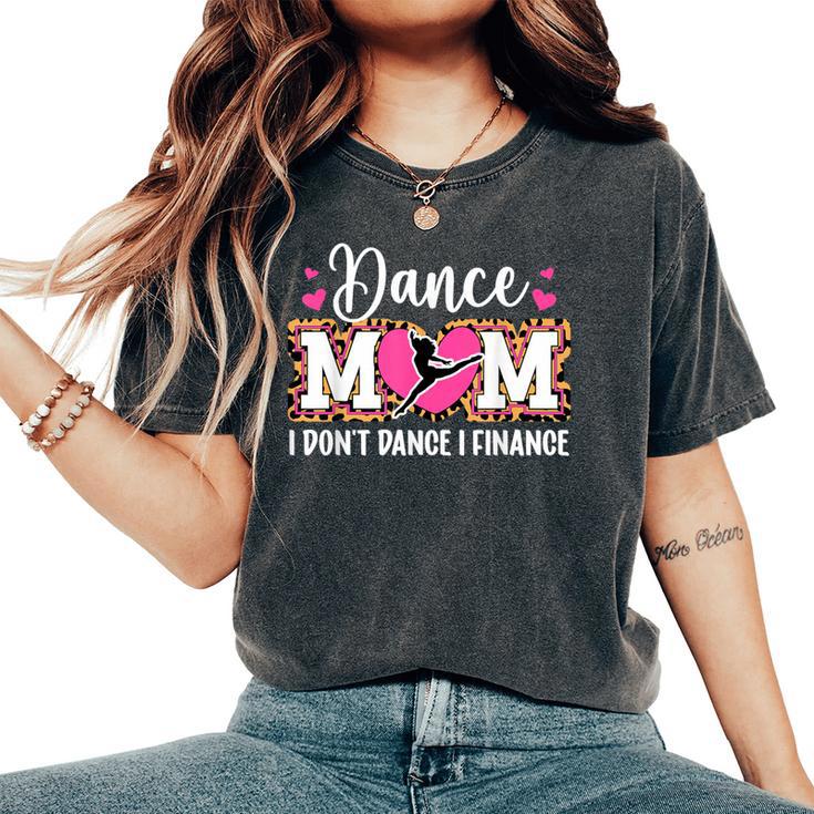 Dance Mom I Finance Dancing Mom Of A Dancer Mama Women's Oversized Comfort T-Shirt
