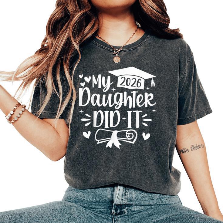 My Daughter Did It 2026 Mom Graduation Graduated Women's Oversized Comfort T-Shirt