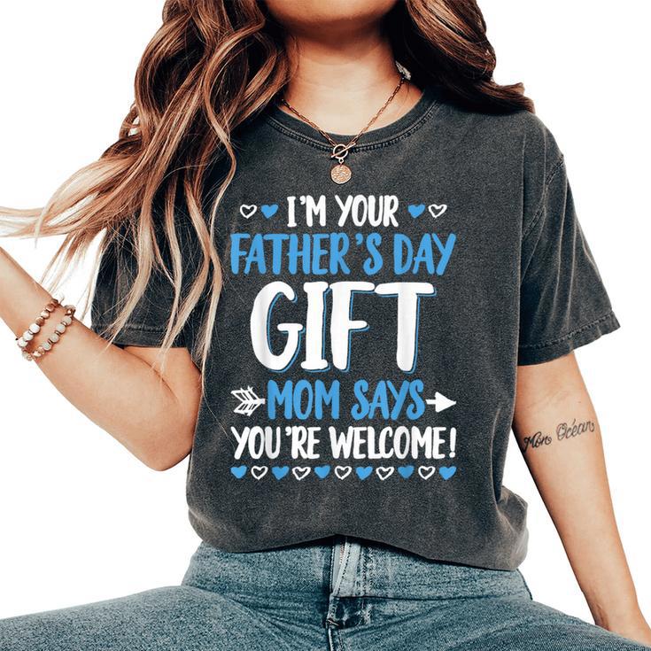 I'm Your Father's Day Mom Says You're Welcome Women's Oversized Comfort T-Shirt