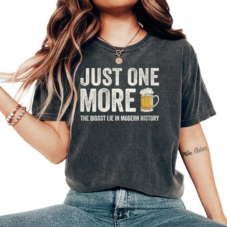 Just One More Beer The Biggest Lie In Modern History Women's Oversized Comfort T-Shirt