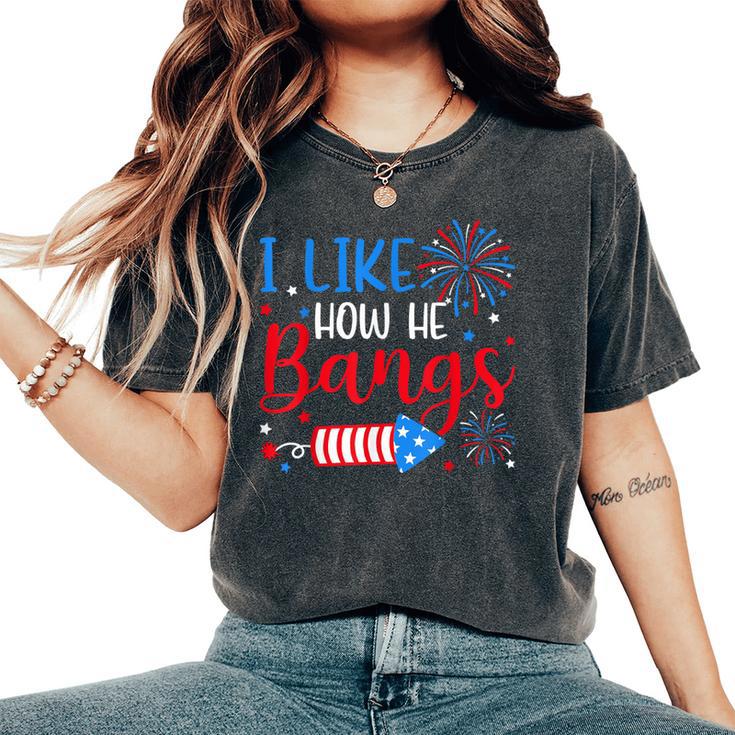 I Like How He Bangs マッチング カップル 4Th Of July 花火 レディースオーバーサイズコンフォートTシャツ