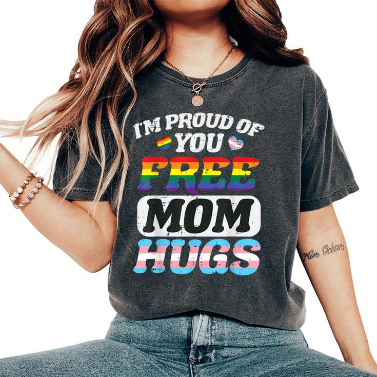 Im Proud Of You Free Mom Hug Gay Trans Pride Lgbt Ally Women Women's Oversized Comfort T-Shirt