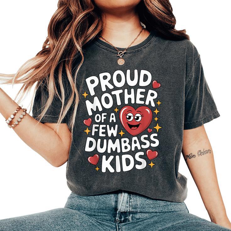 Proud Mother Of A Few Dumbass Kids Mom Humor Boy Women's Oversized Comfort T-Shirt