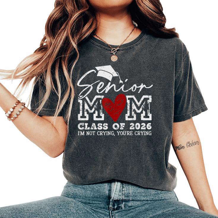 Retro Senior Mom Class Of 2026 I'm Not Crying You're Crying Women's Oversized Comfort T-Shirt