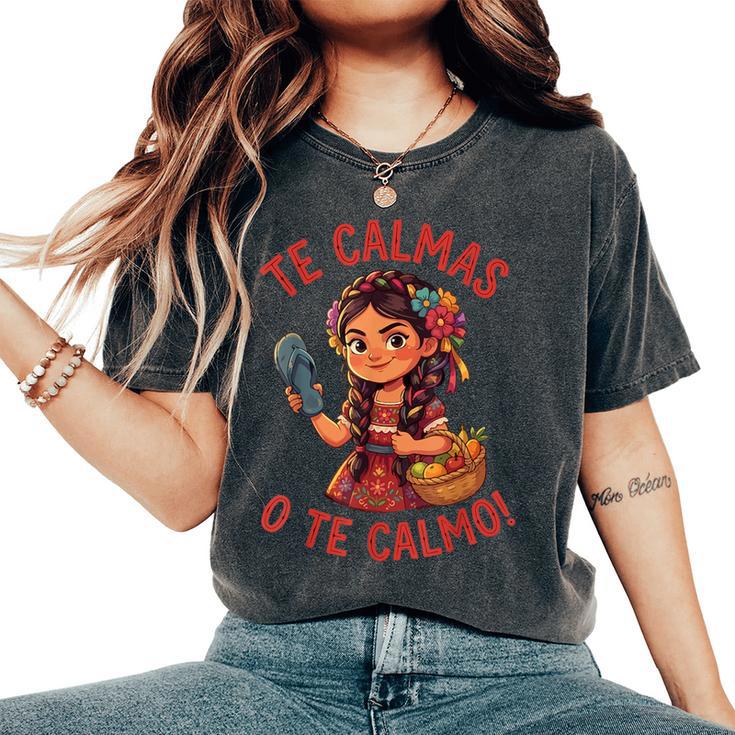 Te Calmas O Te Calmo Mexican Spanish Mom Latina Grandma Women's Oversized Comfort T-Shirt