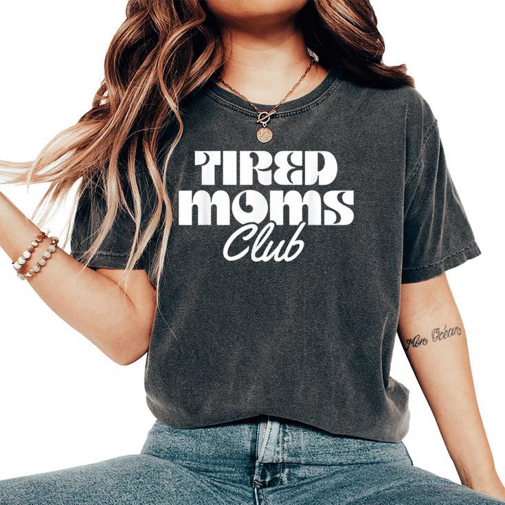 Tired Moms Club Mom Life Motherhood Women's Oversized Comfort T-Shirt
