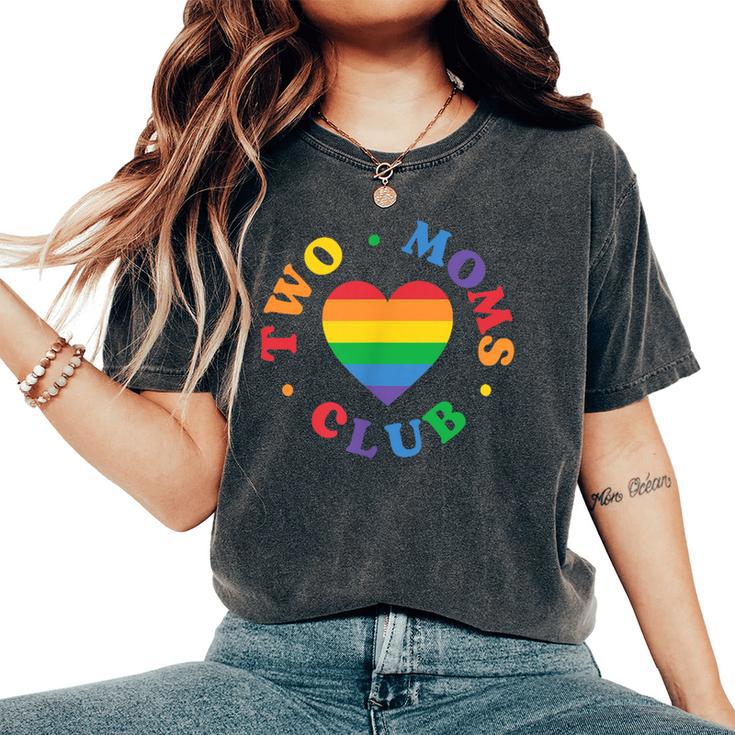 Two Moms Club Lgbtq Family Lesbian Moms Rainbow Heart Women's Oversized Comfort T-Shirt