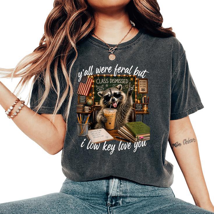 Y'all Were Feral But I Low Key Love You Teacher Women's Oversized Comfort T-Shirt