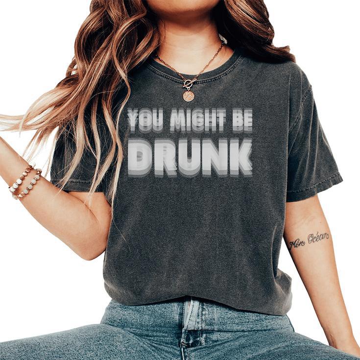 You Might Be Drunk アルコールビールパーティー レディースオーバーサイズコンフォートTシャツ