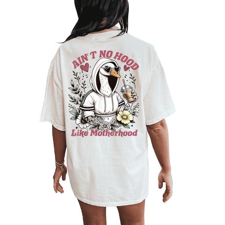 Ain’T No Hood Like Motherhood Goose Mom  Women's Oversized Comfort T-Shirt Back Print