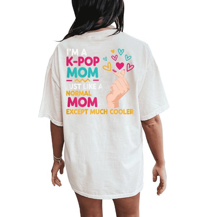 I'm A K-Pop Mom Just Like A Normal Mom Cool Kpop Merch Women's Oversized Comfort T-Shirt Back Print