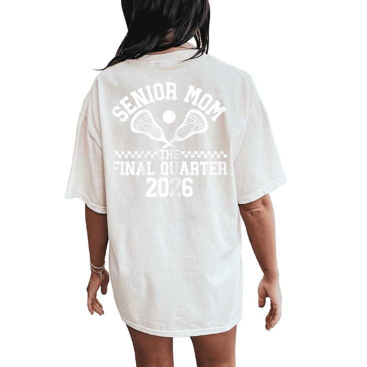 Senior Lacrosse Mom Class Of 2026 Graduation Lacrosse Senior Women's Oversized Comfort T-Shirt Back Print