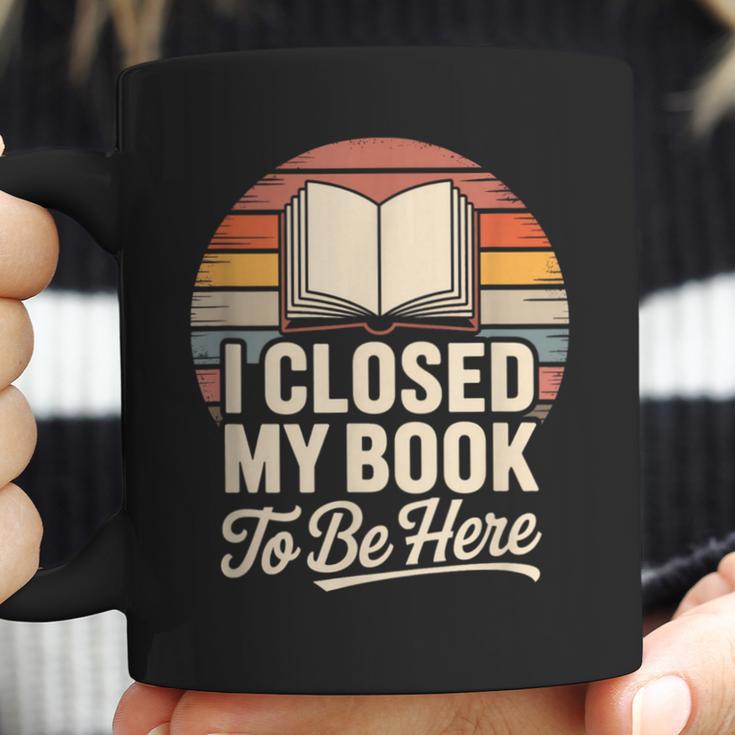 I Closed My Book To Be Here Reading Coffee Mug