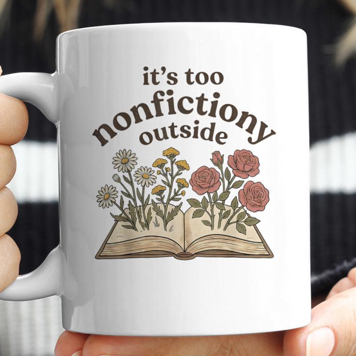 It's Too Nonfiction Outside Reading Book Lover Coffee Mug
