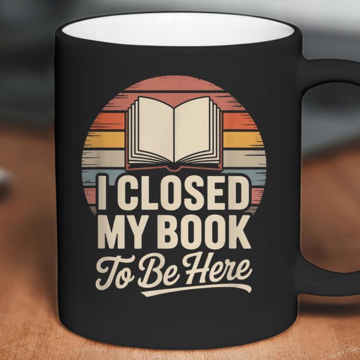 I Closed My Book To Be Here Reading Coffee Mug