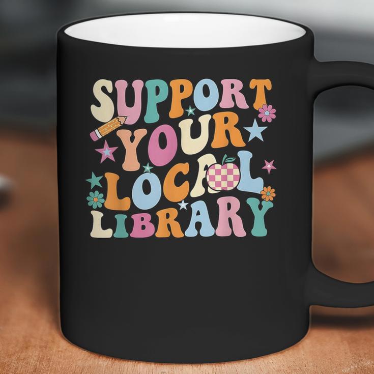 Cool Support Your Local Library Librarian Reading Book Lover Coffee Mug