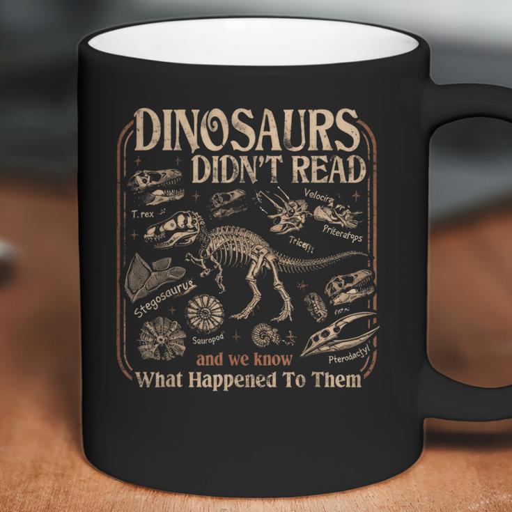 Dinosaurs Didn't Read We Know What Happened To Them Bookish Coffee Mug