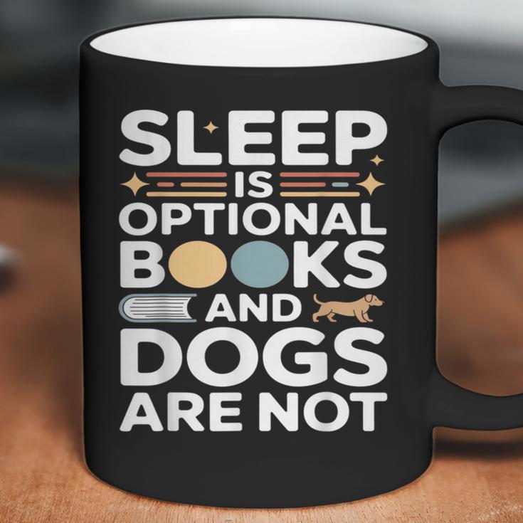 Sleep Is Optional Books And Dogs Are Not Reading Coffee Mug