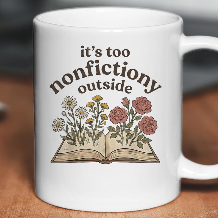 It's Too Nonfiction Outside Reading Book Lover Coffee Mug