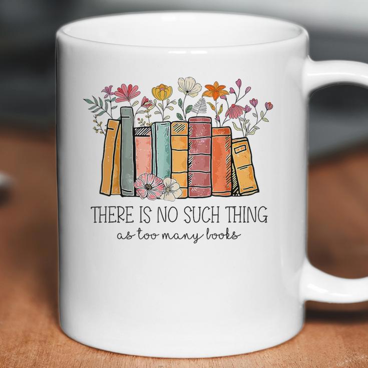 There Is No Such Thing As Too Many Books Floral Bookish Coffee Mug