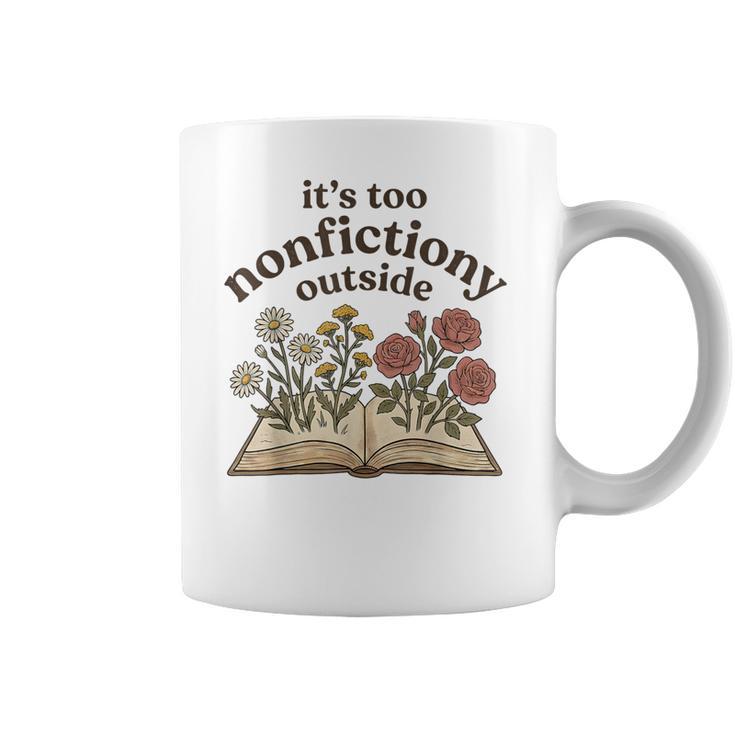 It's Too Nonfiction Outside Reading Book Lover Coffee Mug