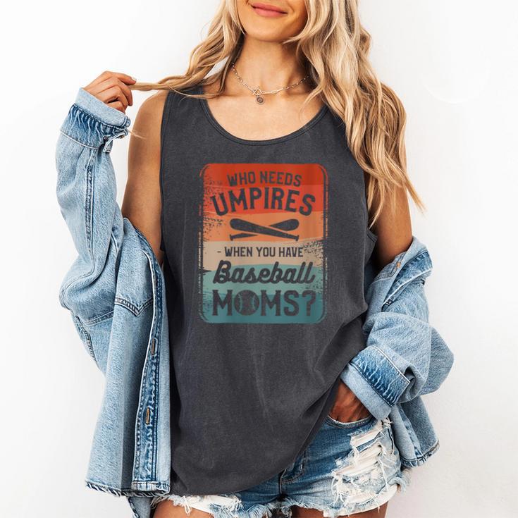 Who Needs Umpires When You Have Baseball Moms Baseballer Comfort Colors Tank Top