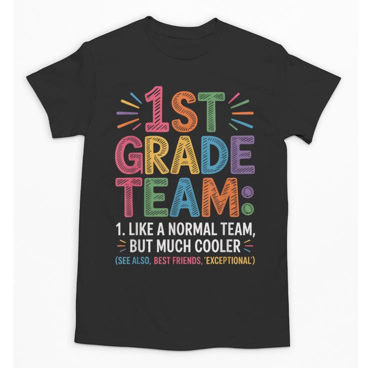 1st Grade Team Like Normal But Cooler Back To School Unisex T-Shirt