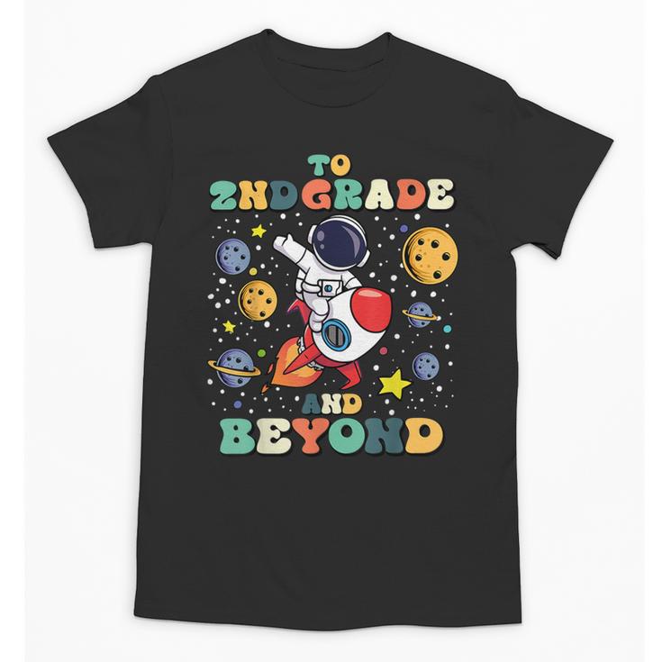 To 2nd Grade And Beyond Second Astronaut Back To School Unisex T-Shirt