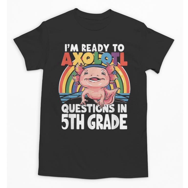 5th Grade Kids Axolotl Questions Back To School Unisex T-Shirt