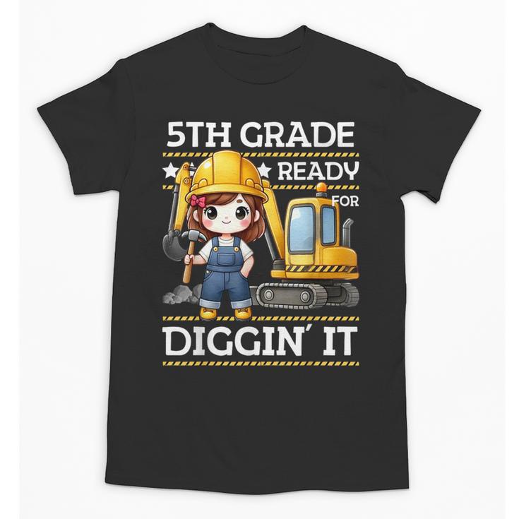 5th Grade Ready For Digging Construction Girl Back To School Unisex T-Shirt