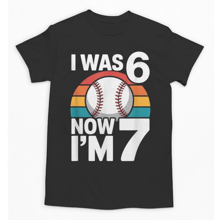 I Was 6 Now Im 7 Baseball Birthday Age 7 Unisex T-Shirt