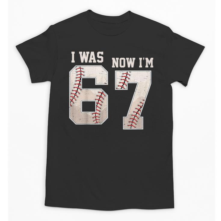 I Was 6 Now I'm 7 Year Old Birthday 67 Meme Baseball Bday Unisex T-Shirt I Was 6 Now I'm 7 Year Old Birthday 67 Meme Baseball Bday Unisex T-Shirt