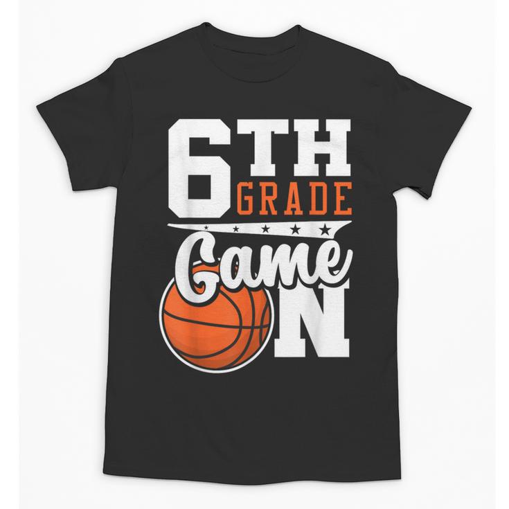 6th Grade Game On Back To School Basketball Boy Sixth Grade Unisex T-Shirt