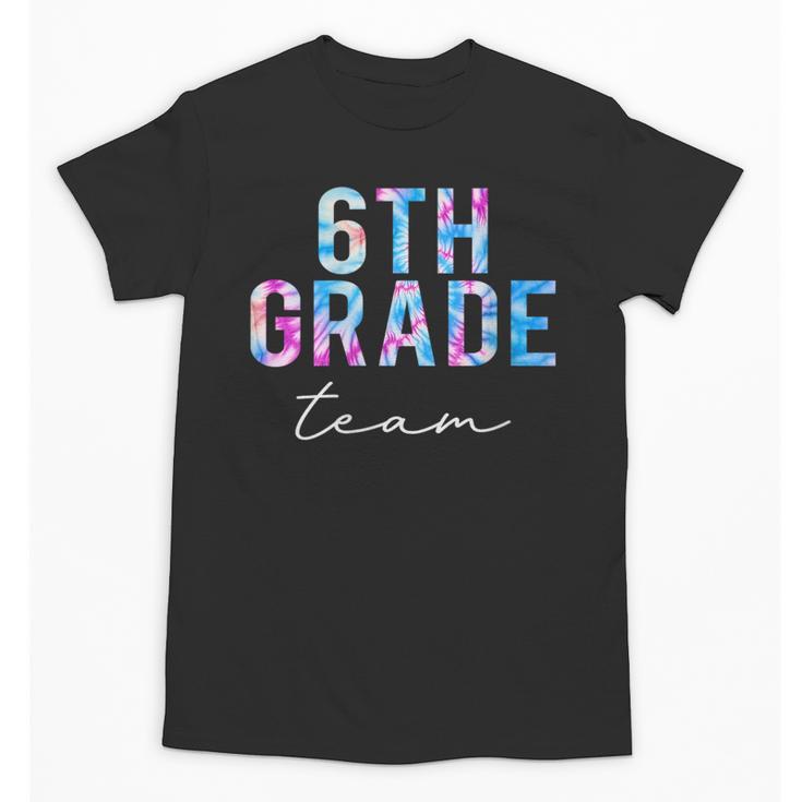 6th Grade Team Tie Dye Back To School First Day Of School Unisex T-Shirt