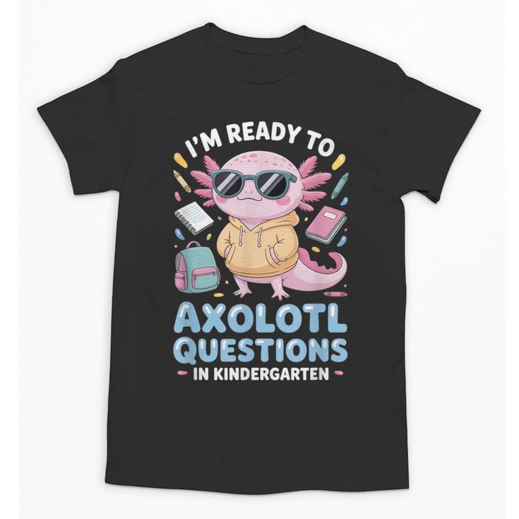 Axolotl Questions Kindergarten Back To School Unisex T-Shirt